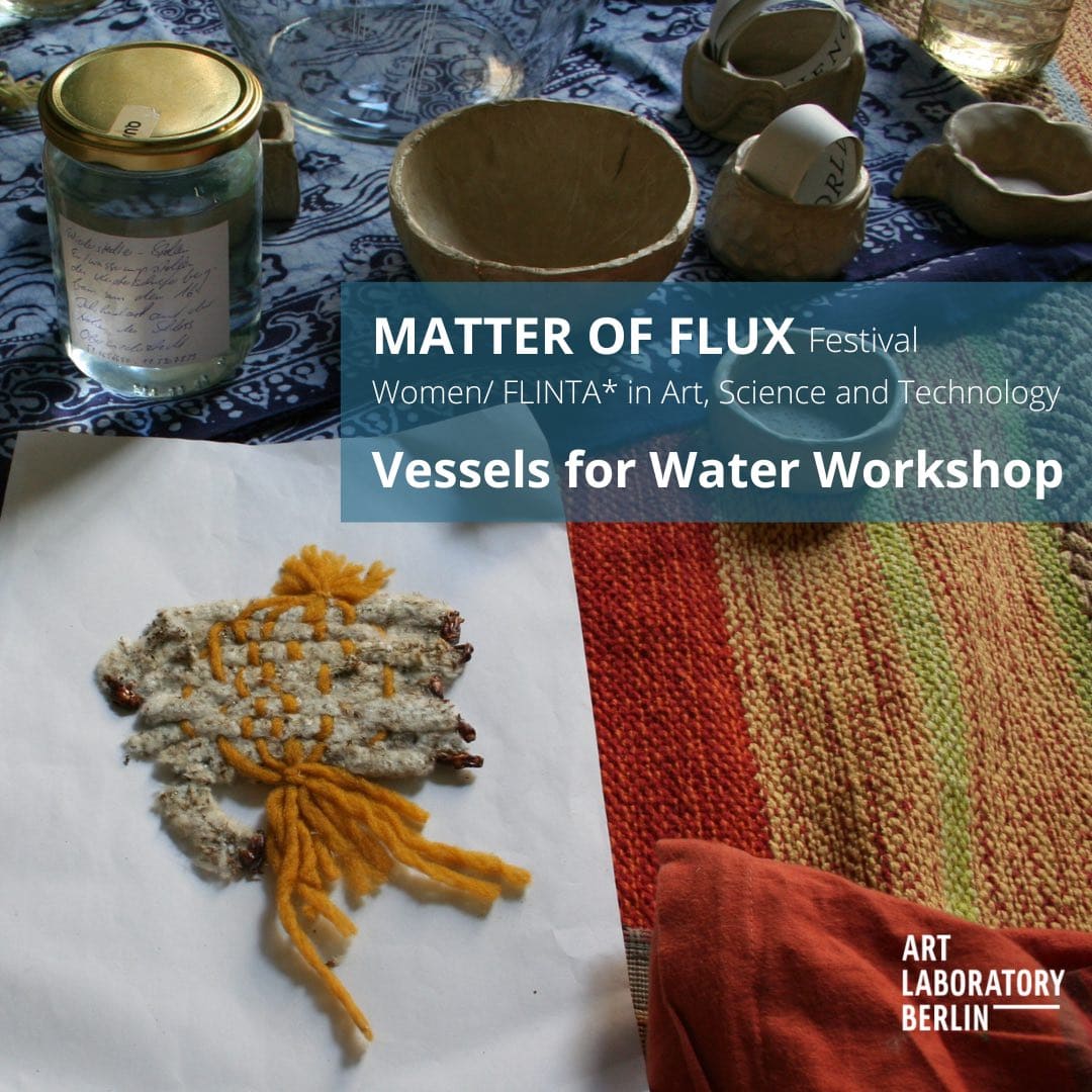 textiles, a glass jar and clay objects and the words "Matter of Flux Festival Festival Women/FLINTA* in Art, Science and Technology Vessels for Water Workshop"